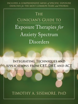 cover image of The Clinician's Guide to Exposure Therapies for Anxiety Spectrum Disorders